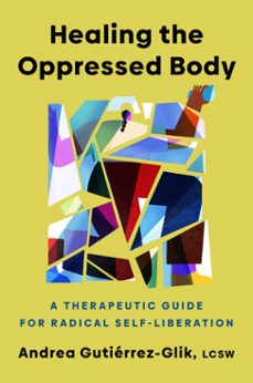 healing the oppressed body (ebook)-andrea gutiérrez-glik-9780593656778