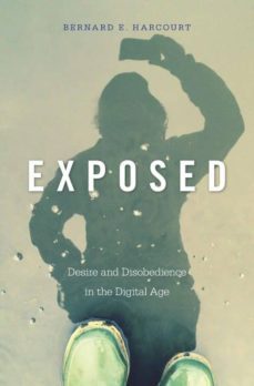 exposed: desire and disobedience in the digital age-bernard e. harcourt-9780674504578