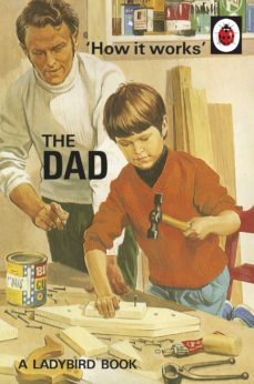 how it works: the dad (ebook)-jason hazeley-joel morris-9780718184278
