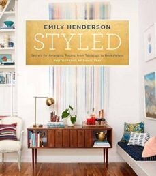 styled: secrets for arranging rooms, from tabletops to bookshelves-emily henderson-9780804186278