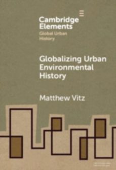 globalizing urban environmental history-matthew vitz-9781009475778