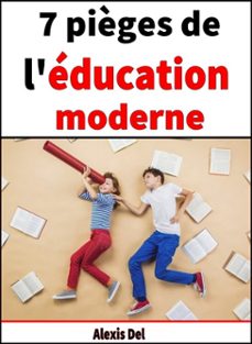 7 pièges de l'education moderne (ebook)-alexis del-9781291285178