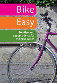 bike easy: top tips and expert advice for the new cyclist (ebook)-peter andrews-9781301908578