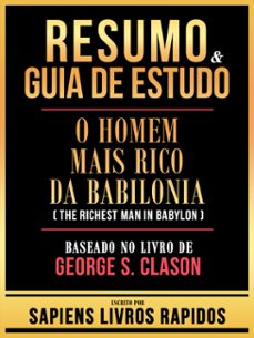 resumo &amp; guia de estudo - o homem mais rico da babilonia (the richest man in babylon) - baseado no livro de george s. clason (ebook)-9781304185778