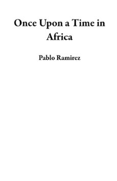 once upon a time in africa (ebook)-pablo ramirez-9781393759478