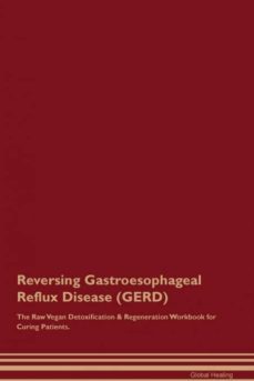 reversing gastroesophageal reflux disease gerd the raw vegan detoxification  regeneration workbook for curing patients-9781395000578