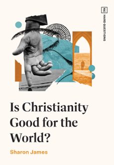 is christianity good for the world? (ebook)-sharon james-9781433591778