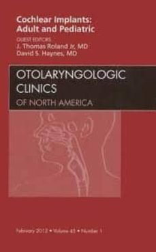 cochlear implants: adult and pediatric, an issue of otolaryngolog ic clinics, volume 45-1-9781455711178