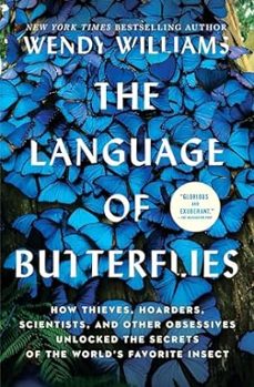 the language of butterflies: how thieves, hoarders, scientists, and other obsessives unlocked the secrets of the world s favorite-wendy m. (ed) williams-9781501178078