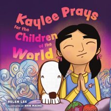 kaylee prays for the children of the world (ebook)-helen lee-9781514009178