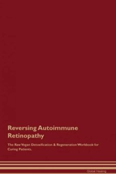 reversing autoimmune retinopathy the raw vegan detoxification  regeneration workbook for curing patients-9781526997678