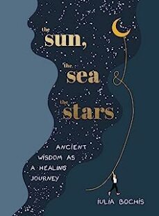 the sun, the sea and the stars : ancient wisdom as a healing jour ney-9781529149678
