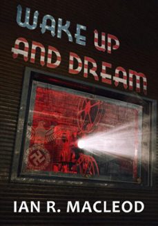 wake up and dream (ebook)-ian r. macleod-9781625673978