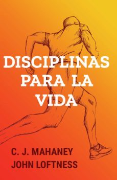disciplinas para la vida (ebook)-c. j. mahaney-john loftness-9781629462578