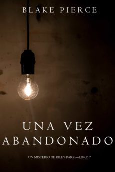 una vez abandonado (un misterio de riley paigelibro 7) (ebook)-blake pierce-9781640298378