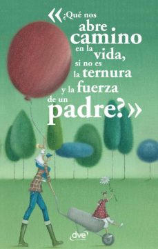 ¿que nos abre camino en la vida, si no es la ternura y la fuerza de un padre? (ebook)-marc de smedt-michel piquemal-9781646999378