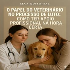 o papel do veterinario no processo de luto: como ter apoio profissional na hora certa (ebook)-max editorial-9781779744678