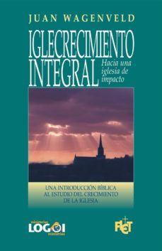 iglecrecimiento integral (ebook)-juan wagenveld-9781938420078