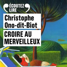 croire au merveilleux (audiolibro)-christophe ono dit biot-9782072833878