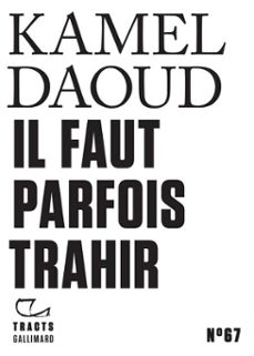 tracts (n67) - il faut parfois trahir (ebook)-kamel daoud-9782073124678