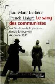 le sang des communistes: les bataillons de la jeunesse dans la lutte armee, automne 1941-jean marc berliere-frank liaigre-9782213614878