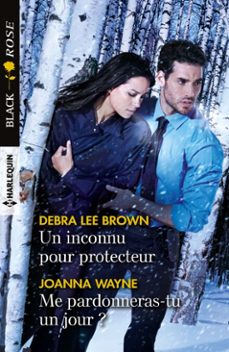 un inconnu pour protecteur - me pardonneras-tu un jour ? (ebook)-debra lee brown-joanna wayne-9782280373678