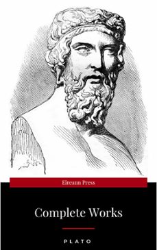 plato: the complete works : from the greatest greek philosopher, known for the republic, symposium, apology, phaedrus, laws, crito, phaedo, timaeus, meno, ... protagoras, statesman and critias (ebook)-9782291010678