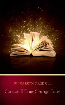 curious, if true: strange tales (ebook)-elizabeth gaskell-9782291050278