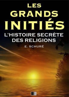 les grands inities. lhistoire secrète des religions. (ebook)-edouard schure-9782366687378