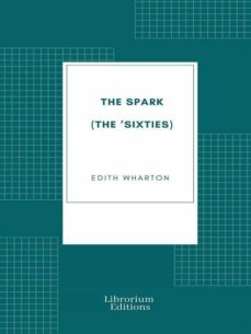the spark (the 'sixties) (ebook)-edith wharton-9782383833178