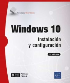 windows 10: instalacion y configuracion (3ª ed.)-philippe paiola-9782409025778