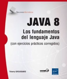 java 8: los fundamentos del lenguaje java (con ejercicios practicos corregidos)-9782746093478