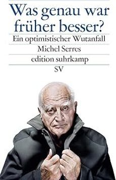 was genau war fruher besser?: ein optimistischer wutanfall-michel serres-9783518074978