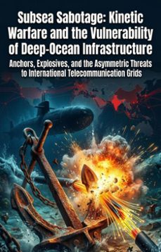 subsea sabotage: kinetic warfare and the vulnerability of deep-ocean infrastructure (ebook)-justin huff-9783565396078
