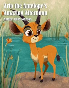 arlo the antelope's amazing afternoon (ebook)-kelly johnson-kelly johnson-9783692281278