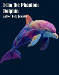 echo the phantom dolphin (ebook)-kelly johnson-kelly johnson-9783692285078