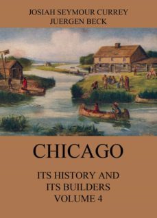 chicago: its history and its builders, volume 4 (ebook)-josiah seymour currey-9783849648978
