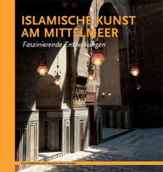 islamische kunst am mittelmeer. faszinierende entdeckungen-aicha benabed-mohammad al-asad-ghazi bisheh-9783902966278
