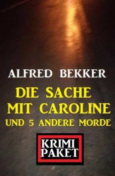 die sache mit caroline und 5 andere morde: krimi paket (ebook)-alfred bekker-9783956178078