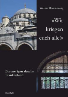 wir kriegen euch alle! braune spur durchs frankenland (ebook)-werner rosenzweig-9783957448378