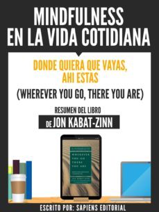 mindfulness en la vida cotidiana: donde quiera que vayas, ahi estas (wherever you go, there you are) - resumen del libro de jon kabat-zinn (ebook)-9783962174378