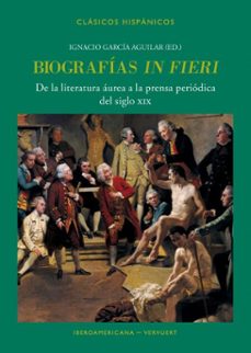 biografias "in fieri": de la literatura aurea a la prensa periodica del siglo xix (ebook)-9783968696478