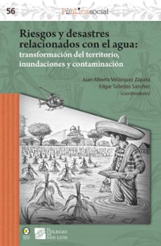 riesgos y desastres relacionados con el agua : transformacion del territorio, inundaciones y contaminacion (ebook)-juan alberto velázquez zapata-edgar talledos sánchez-9786072629578