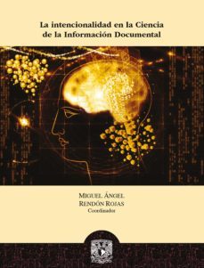 la intencionalidad en la ciencia de la informacion documental (ebook)-9786073011778