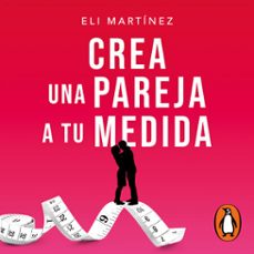 crea una pareja a tu medida (audiolibro)-eli martinez-9786073827478