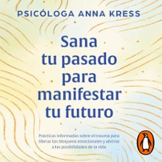 sana tu pasado para manifestar tu futuro-anna kress-9786073858878