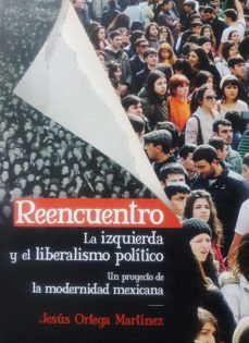 reencuentro. la izquierda y el liberalismo politico (ebook)-jesus ortega martinez-9786075243078