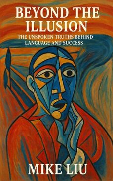 beyond the illusion: the unspoken truths behind language and success (ebook)-mike liu.-9786269971978