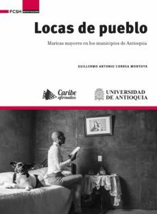 locas de pueblo : maricas mayores en los municipios de antioquia (ebook)-9786287592278