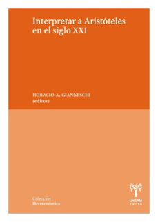 interpretar a aristoteles en el siglo xxi (ebook)-horacio alberto gianneschi-9786319143478